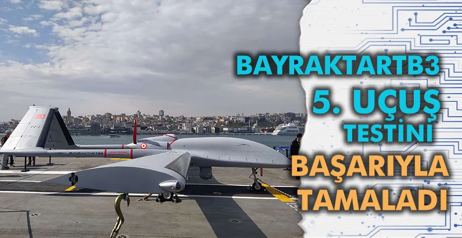 BayraktarTB3 5. uçuş testini de başarıyla tamamladı