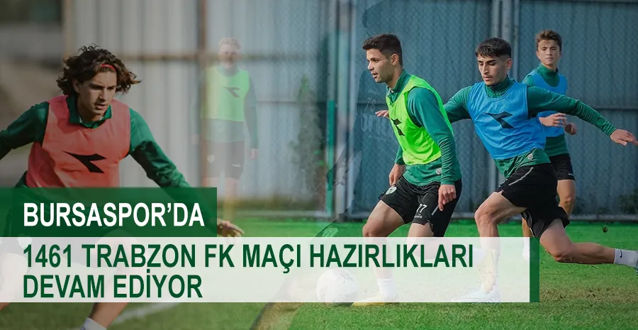 Bursaspor’da 1461 Trabzon FK maçı hazırlıklarına devam