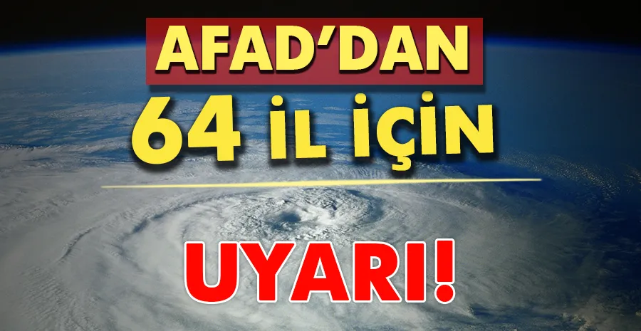 AFAD’dan 64 il için uyarı