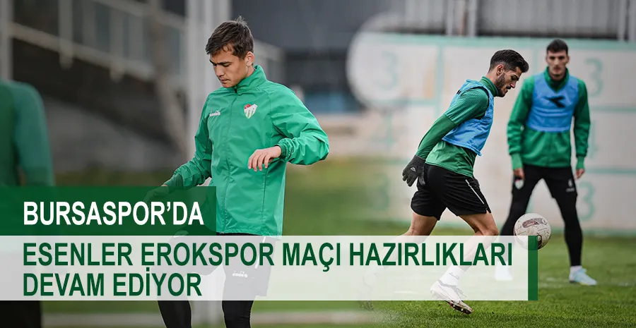 Bursaspor’da Esenler Erokspor maçı hazırlıkları devam ediyor