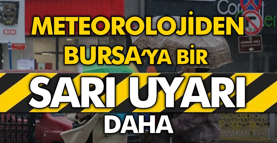 Meteorolojiden Bursa son dakika uyarısı, sarı uyarı verildi