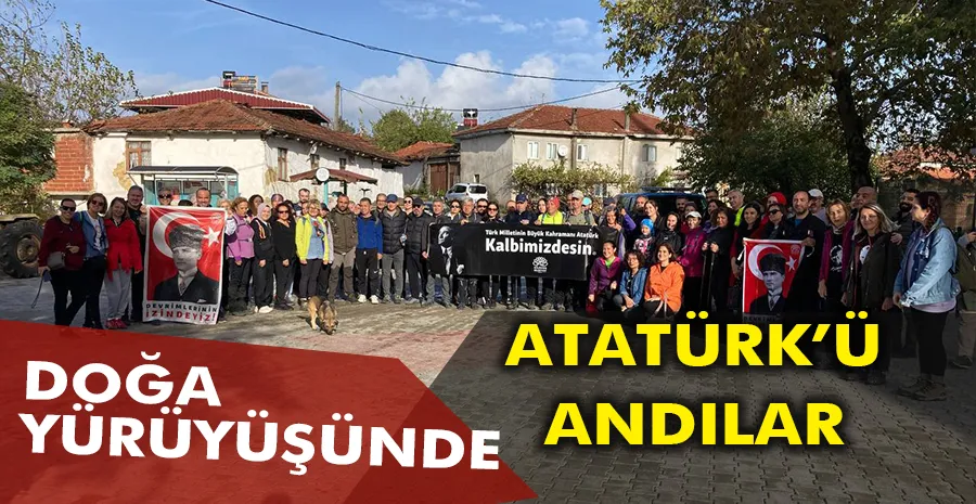 Doğa yürüyüşünde Atatürk’ü andılar