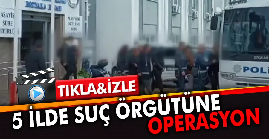 İzmir merkezli 5 ildeki suç örgütüne operasyon