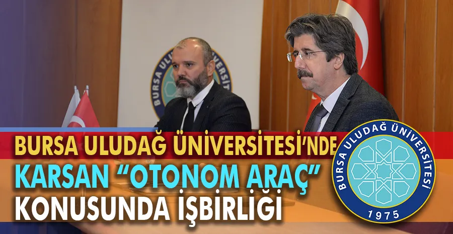 BUÜ ile Karsan “Otonom Araç” konusunda işbirliği yapacak