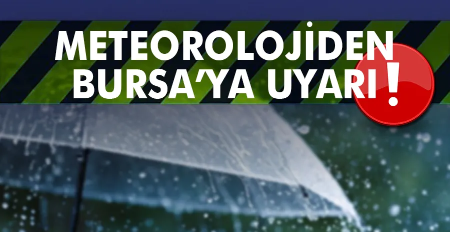 Meteoroloji’den Bursa’ya kuvvetli sağanak ve kar uyarısı