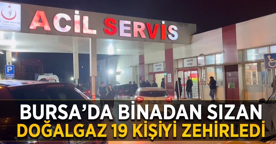 Bursa’da binadan sızan doğalgaz 19 kişiyi zehirledi 