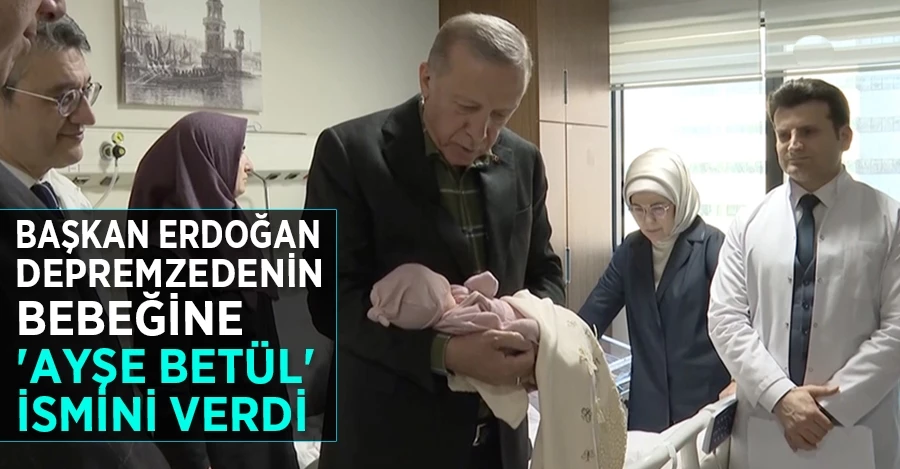 Başkan Erdoğan, depremzedenin bebeğine 