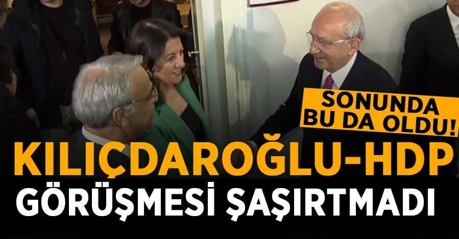 Kılıçdaroğlu HDP görüşmesi! Sonunda bu da oldu
