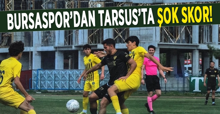 Bursaspor’dan Tarsus’ta şok skor!