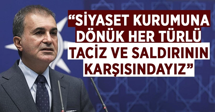 AK Parti Sözcüsü Çelik: “Siyaset kurumuna dönük her türlü taciz ve saldırının karşısındayız” 