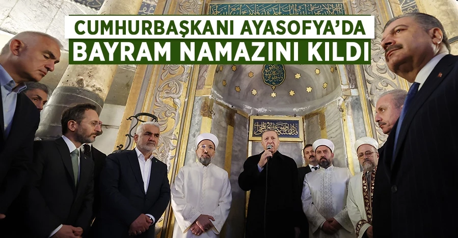 Cumhurbaşkanı Erdoğan bayram namazını Ayasofya