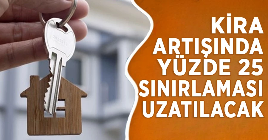 Kira artışında yüzde 25 sınırlaması süresi uzatılacak