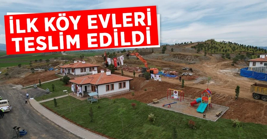 İlk köy evleri teslim edildi!