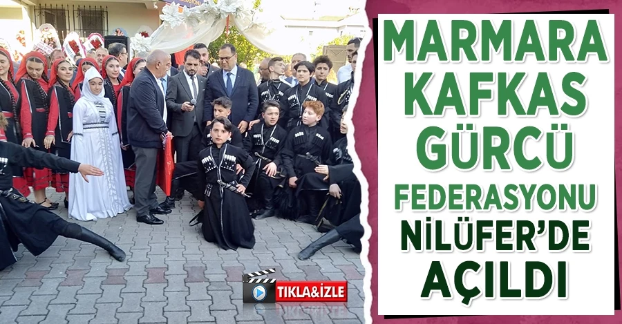 Marmara Kafkas gürcü federasyonu Nilüfer’de açıldı