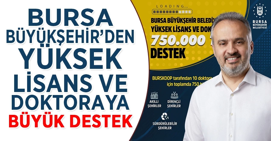Bursa Büyükşehir’den Yüksek lisans ve doktoraya büyük destek 