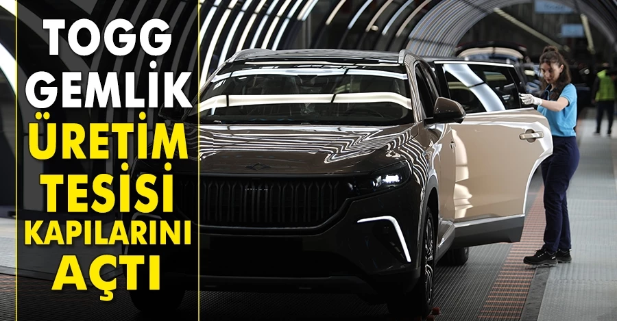 Togg Gemlik üretim tesisi kapılarını açtı