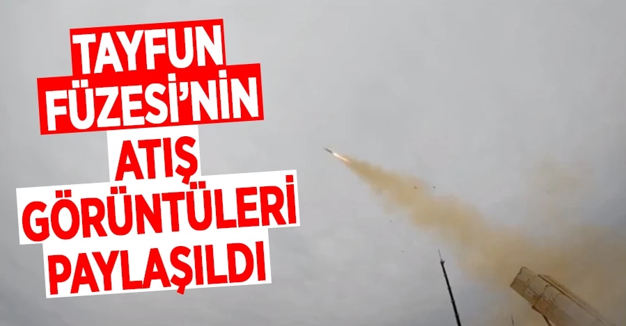 TAYFUN Füzesi’nin atış görüntüleri paylaşıldı   
