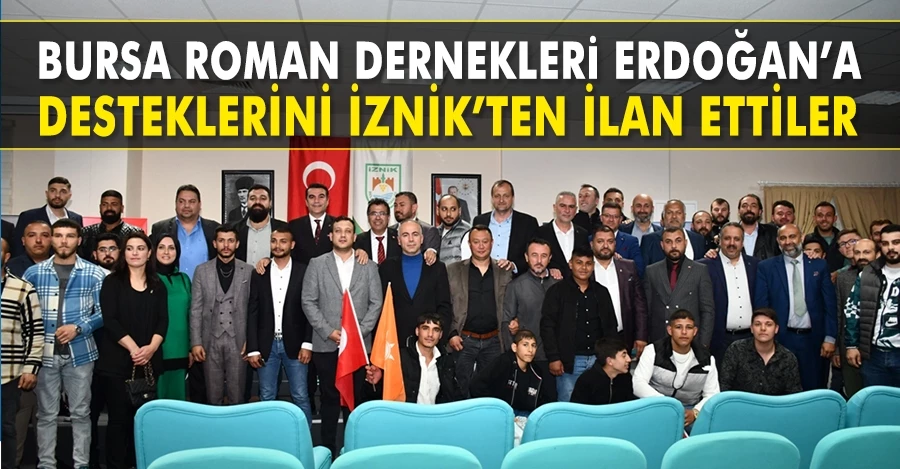 Bursa Roman dernekleri Erdoğan’a desteklerini İznik’ten ilan ettiler