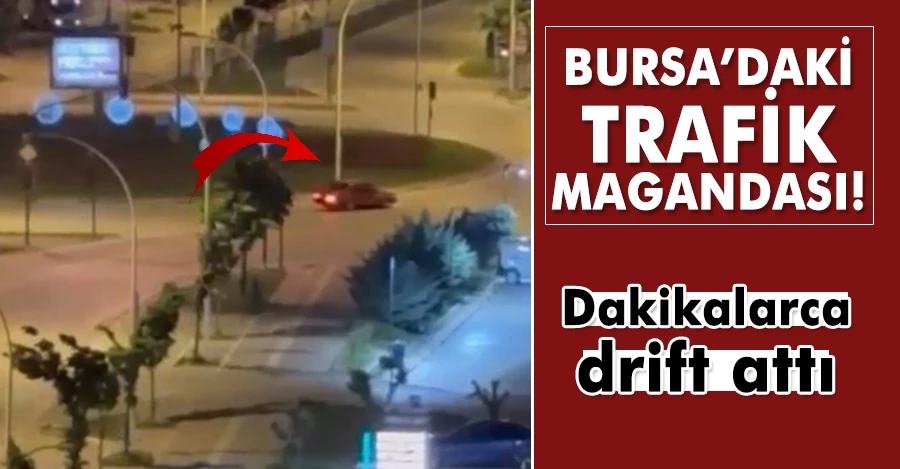 Bursa’daki trafik magandası! Dakikalarca drift attı
