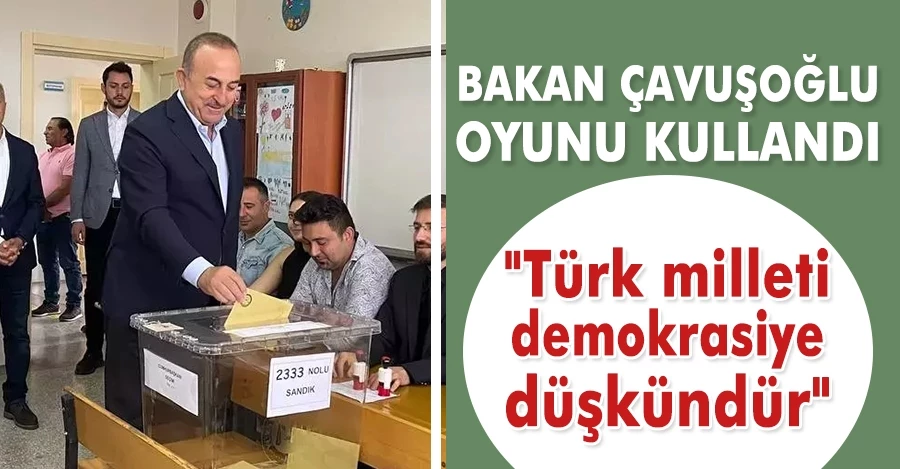Dışişleri Bakanı Çavuşoğlu oyunu kullandı 