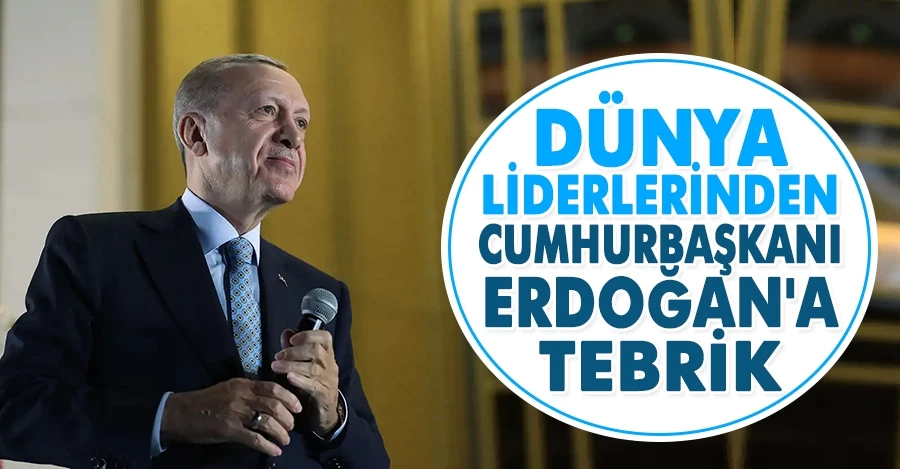 Dünya liderlerinden Cumhurbaşkanı Erdoğan