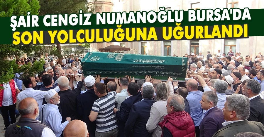 Şair Cengiz Numanoğlu son yolculuğuna uğurlandı   