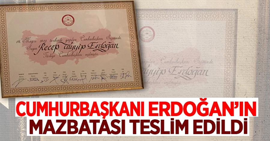 Cumhurbaşkanı Erdoğan’ın mazbatası teslim edildi   