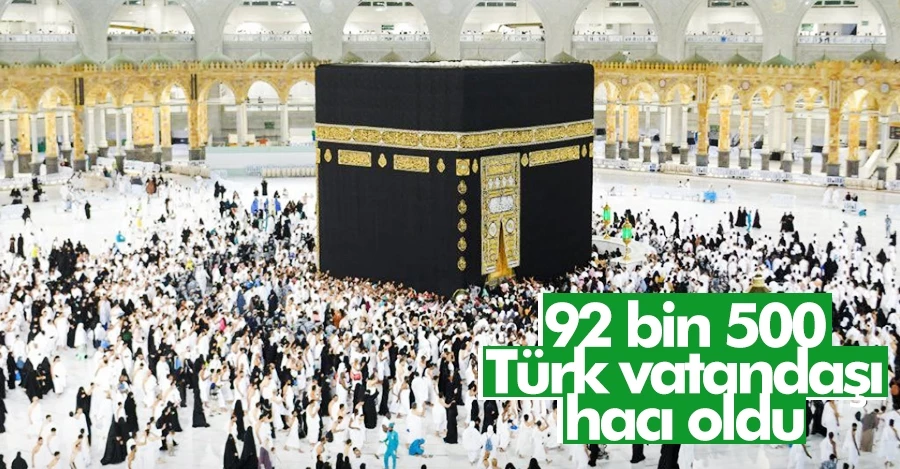 92 bin 500 Türk vatandaşı hacı oldu