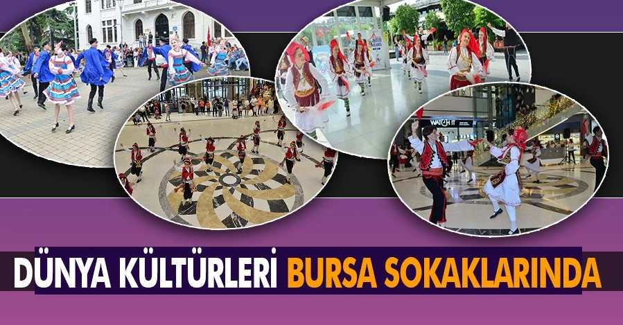 Dünya kültürleri Bursa sokaklarında