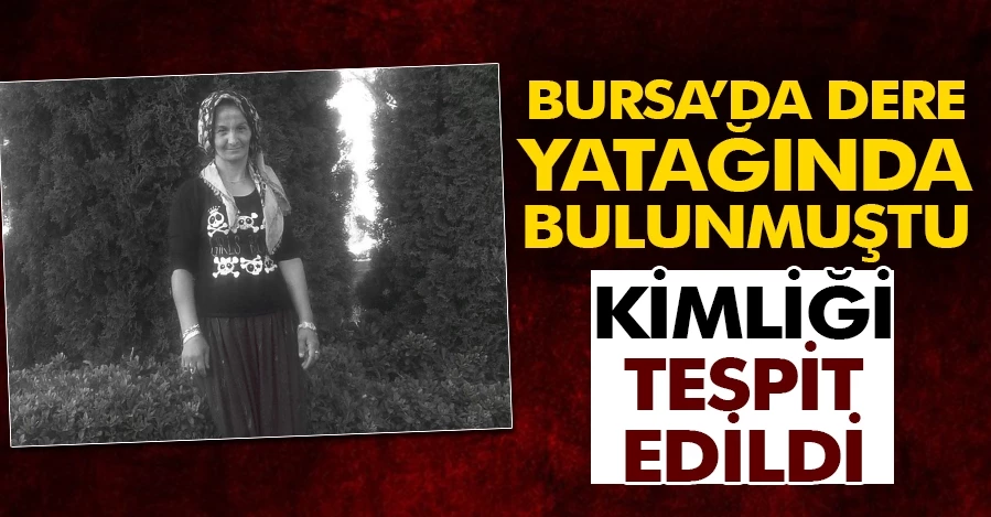 Derede ölü bulunan kadının kimliği tespit edildi