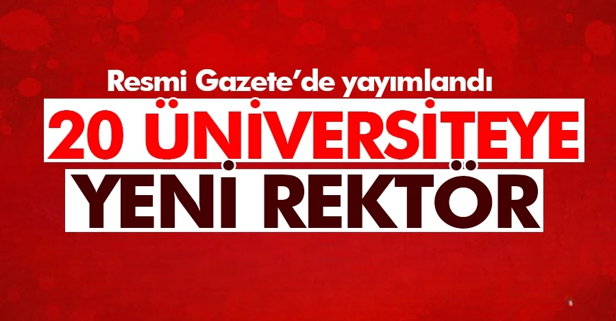 20 üniversiteye yeni rektör ataması gerçekleştirildi