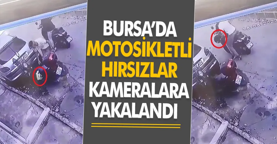 Bursa’da motosikletli hırsızlar kameralara yakalandı