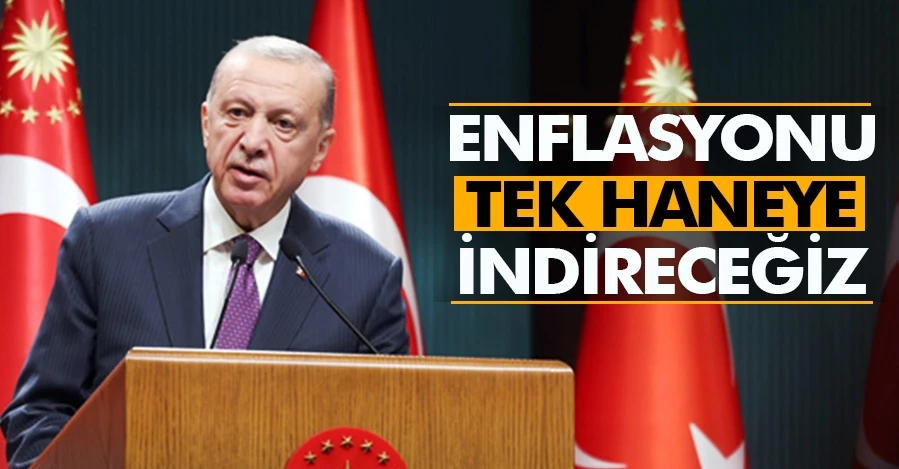 Erdoğan: Enflasyonu tek haneye indereceğiz