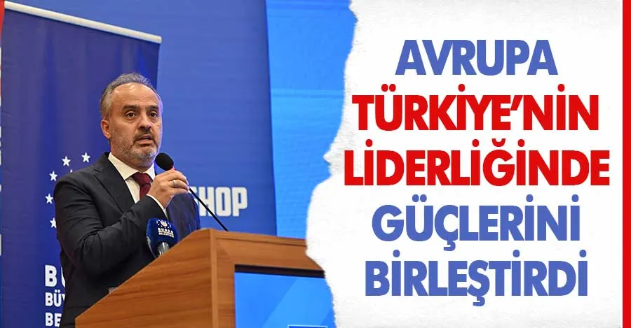 Avrupa, Türkiye’nin liderliğinde güçlerini birleştirdi