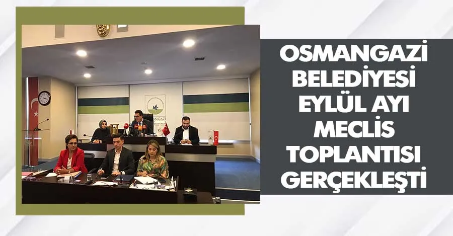 Osmangazi Belediyesi Eylül Ayı Meclis Toplantısı gerçekleştirdi