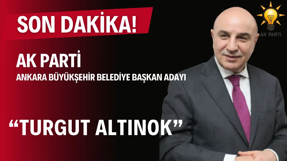 Ak Parti Ankara Büyükşehir Belediye Başkan Adayı Turgut ALTINOK!