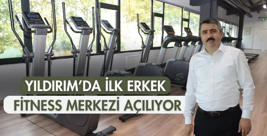 Yıldırım’da ilk erkek fitness merkezi açılıyor