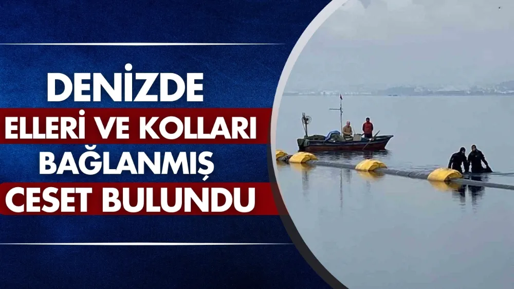İzmit’te denizde elleri ve kolları bağlanmış ceset bulundu
