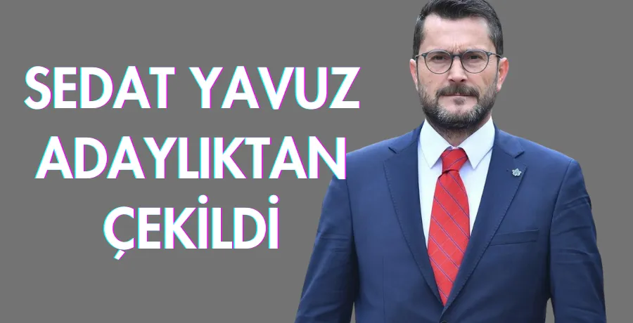 Gelecek Partisi başkan adayı Sedat Yavuz çekildi
