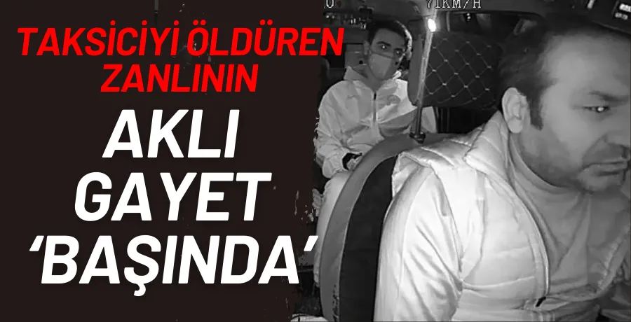 İzmir’de taksiciyi öldüren zanlının cezai ehliyeti tam