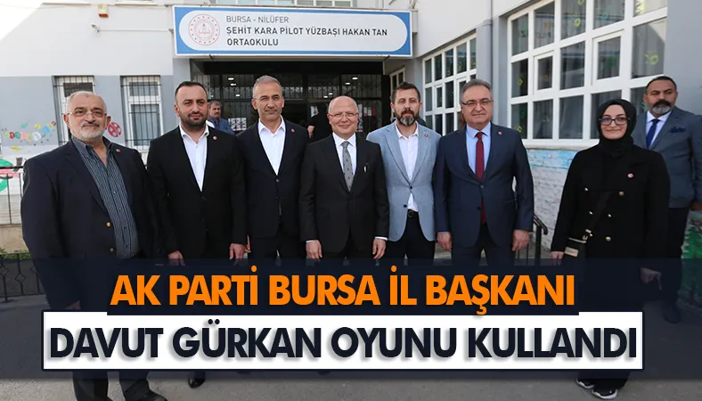 AK Parti Bursa İl Başkanı Gürkan oyunu kullandı