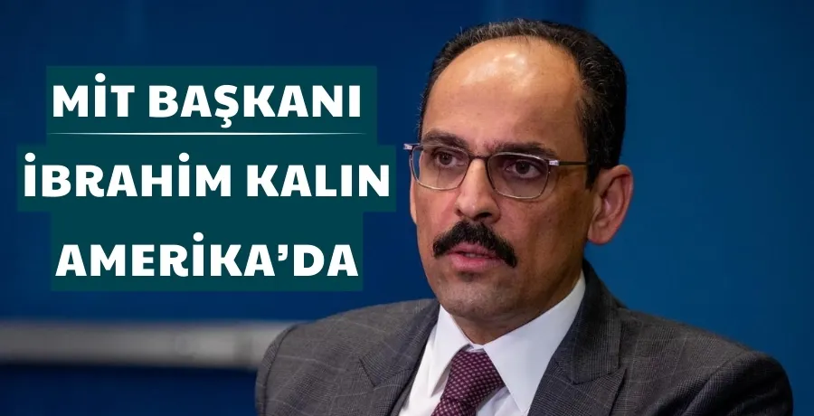 MİT Başkanı İbrahim Kalın ABD’ye gitti