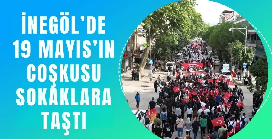 İnegöl’de 19 Mayıs’ın coşkusu sokaklara taştı