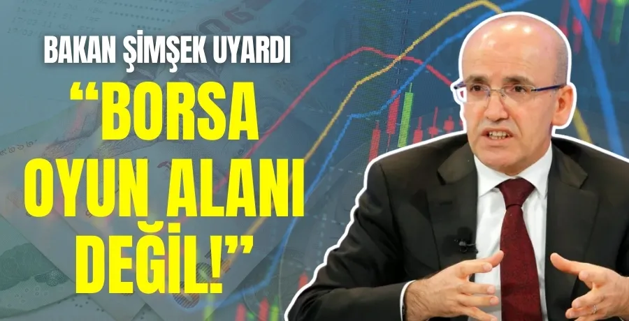 Bakan Şimşek: Borsa oyun alanı değil, bilgiye dayalı kararlar alınmalı