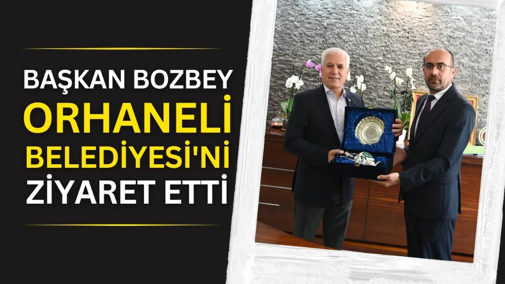 Başkan Bozbey Orhaneli Belediyesi