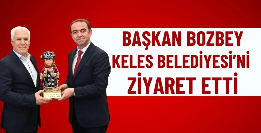 Başkan Bozbey Keles Belediyesi