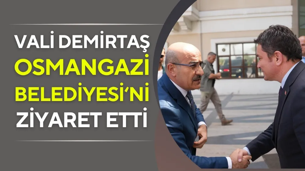 Vali Demirtaş Osmangazi Belediyesi
