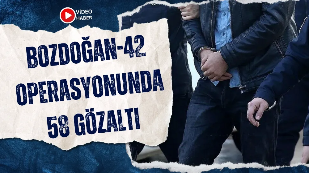 Bozdoğan-42 operasyonunda 58 şüpheli yakalandı