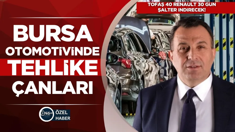 Bursa otomotivinde tehlike çanları, TOFAŞ ve Renault şalter indiriyor!
