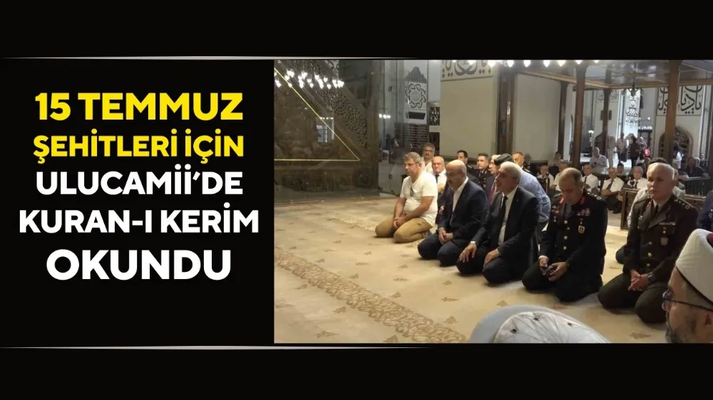 15 Temmuz Şehitleri için Ulucamii’de Kuran-ı Kerim okundu
